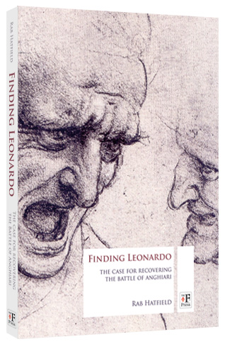 Finding Leonardo: The Case for Recovering the Battle of Anghiari Rab Hatfield
