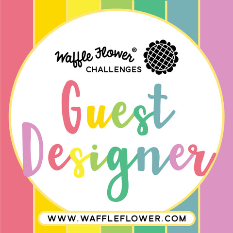 Waffle Flower Challenge Guest Designer (April 2021)
