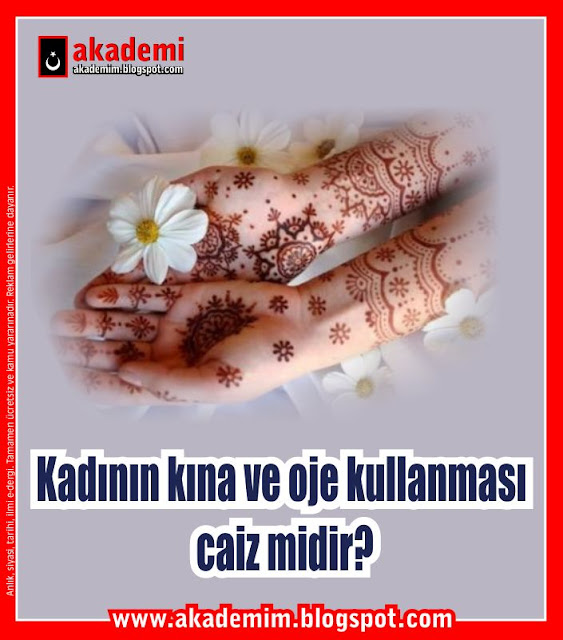 Kadının kına ve oje kullanması caiz midir?