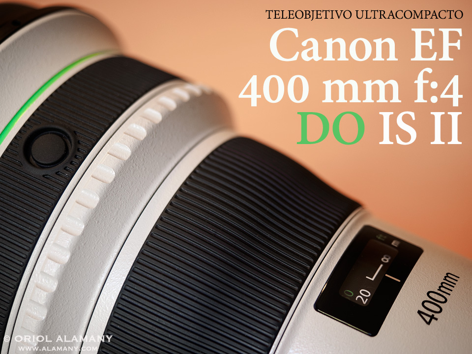 Oriol Alamany - Imágenes Vivas: • Test del teleobjetivo Canon EF 400mm f/4  DO IS II usm