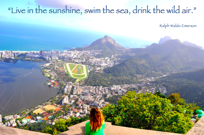 “Live in the sunshine, swim the sea, drink the wild air.” - Emerson