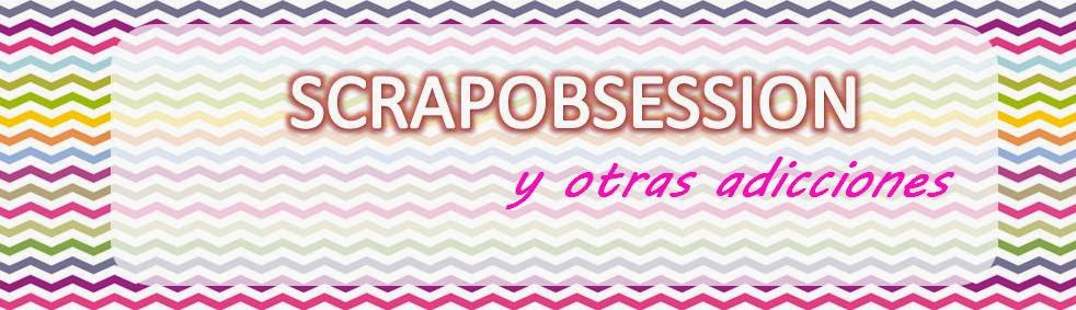 SCRAPOBSESSION Y OTRAS ADICCIONES