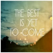 the best is yet to come