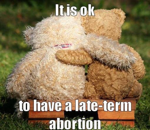 There's Nothing Wrong In Having a Late-Term Abortion