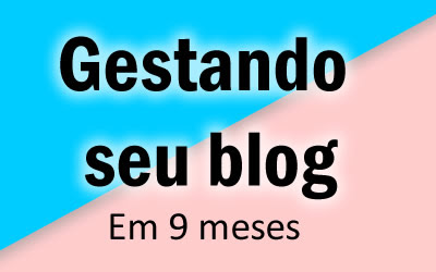 IMAGEM: Gestando seu blog em 9 meses com Arruma Blog