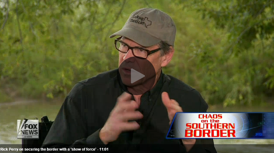http://video.foxnews.com/v/3669053118001/rick-perry-on-securing-the-border-with-a-show-of-force/#sp=show-clips