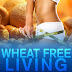 Wheat Free Living - Free Kindle Non-Fiction 