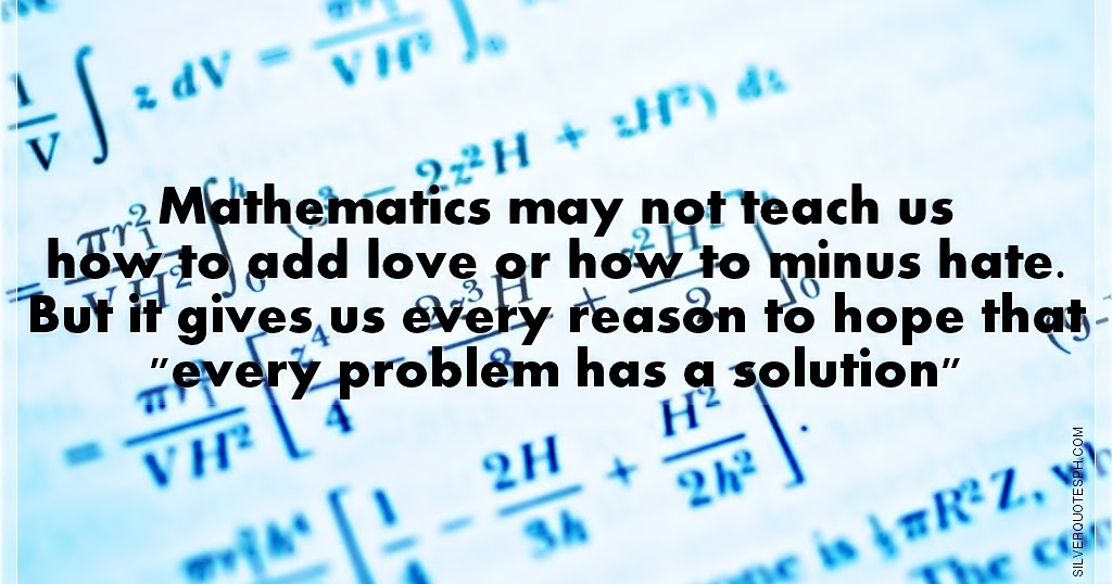 Mathematics May Not Teach Us How To Add Love Or How To Minus Hate
