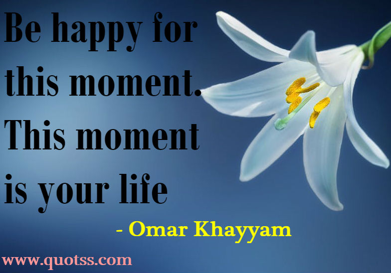 Image Quote on Quotss - Be happy for this moment. This moment is your life by