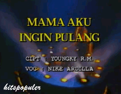 Video Klip dan Lirik Lagu Mama Aku Ingin Pulang - Nike Ardilla