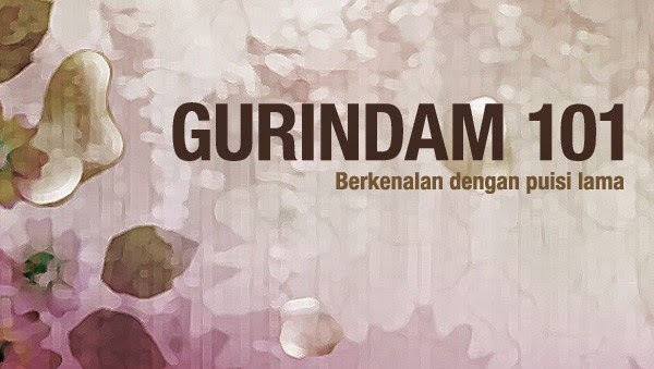 Gurindam merupakan bentuk puisi lama yang berasal dari india tamil yang mendapat pengaruh agama