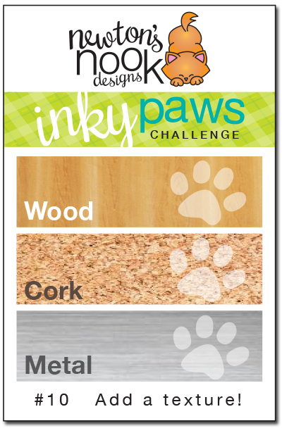 Inky Paws Challenge #10 - Wood, Cork, Metal | Newton's Nook Designs