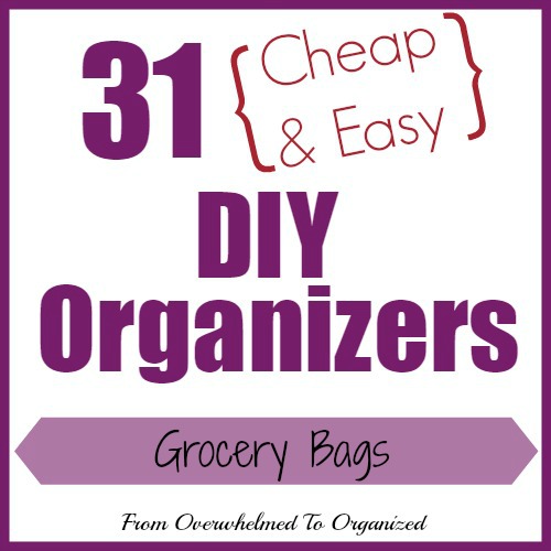 Day 13 - Organizing Grocery Bags {31 Cheap & Easy DIY Organizers}  From  Overwhelmed to Organized: Day 13 - Organizing Grocery Bags {31 Cheap & Easy  DIY Organizers}