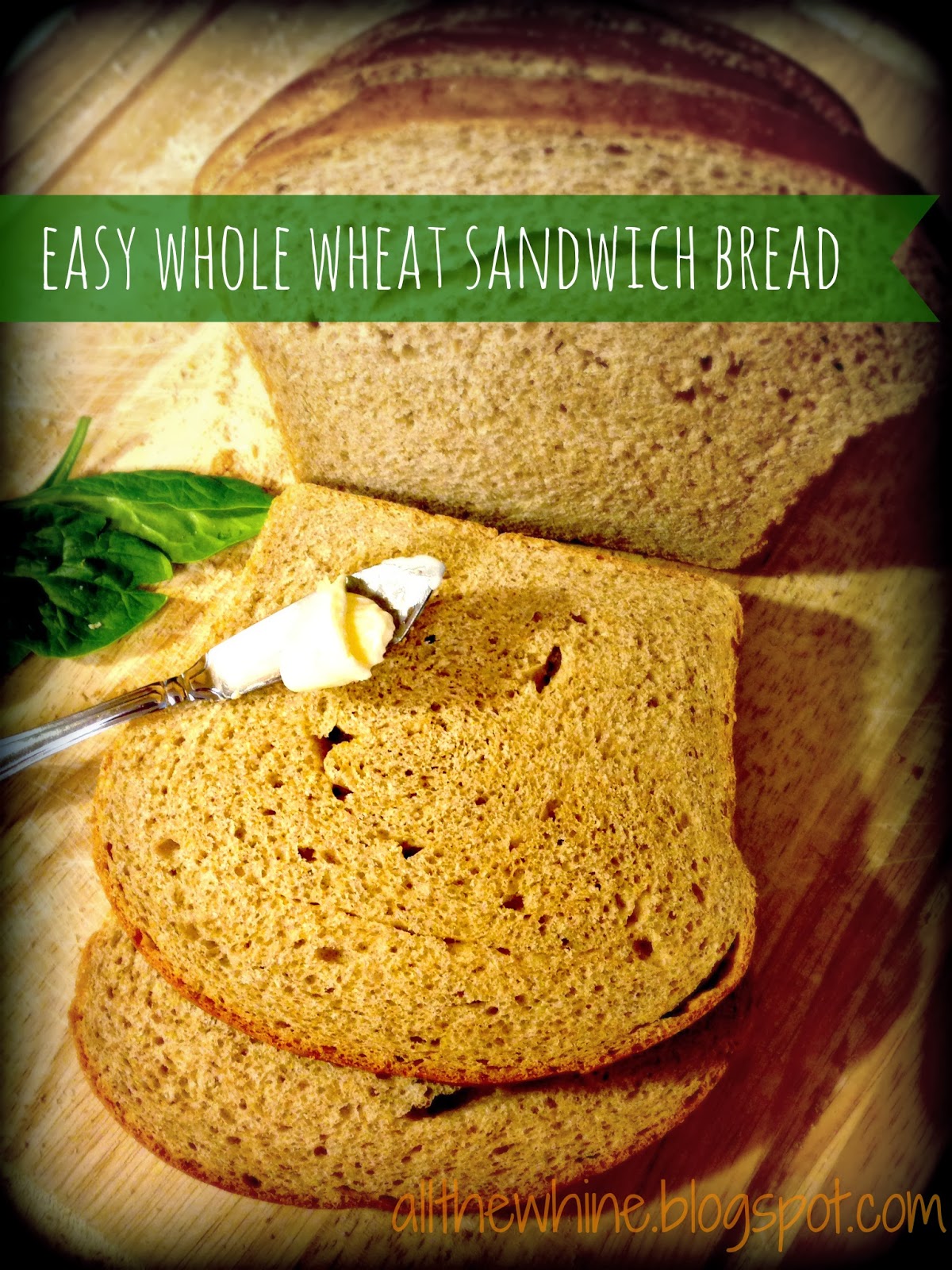 ALL THE WHINE Kitchen 101 Easy Whole Wheat Sandwich Bread