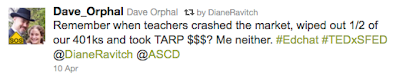 Dave_Orphal tweet: Remember when teachers crashed the market, wiped out 1/2 of our 401Ks and took TARP $$$? Me neither.