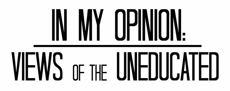 In My Opinion: Views of the Undeducated