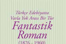 Fantastik Roman (1876-1960) & Türkçe Edebiyatta Varla Yok Arası Bir Tür Kitabını Pdf, Epub, Mobi İndir