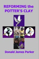 Reforming the Potter's Clay by Donald James Parker