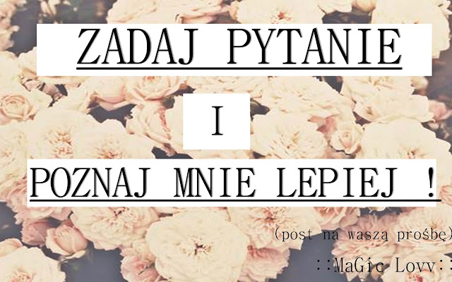 **POZNAJ MNIE LEPIEJ - Pytania do mnie** - Czytaj więcej »