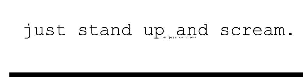 † just stand up & scream. †