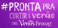 Promoção Venus Breeze 'Pronta pra curtir o verão' www.venusprontapra.com.br