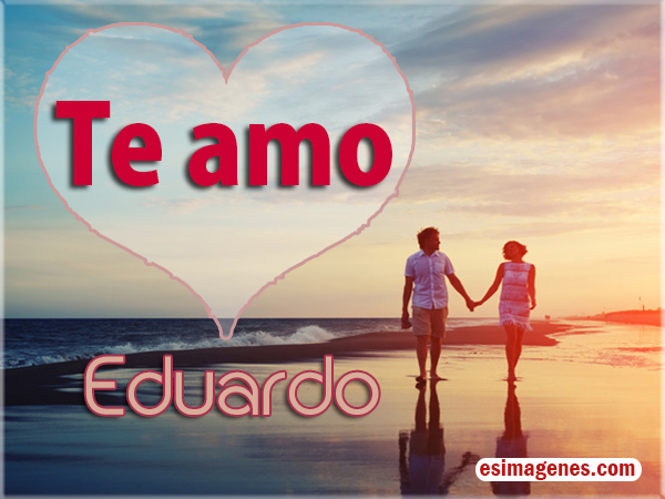 Imagenes K Digan Te Amo Eduardo | te amo eduardo im 225 genes tarjetas postales con nombres Imagenes K Digan Te Amo Eduardo | te amo eduardo im 225 genes tarjetas postales con nombres