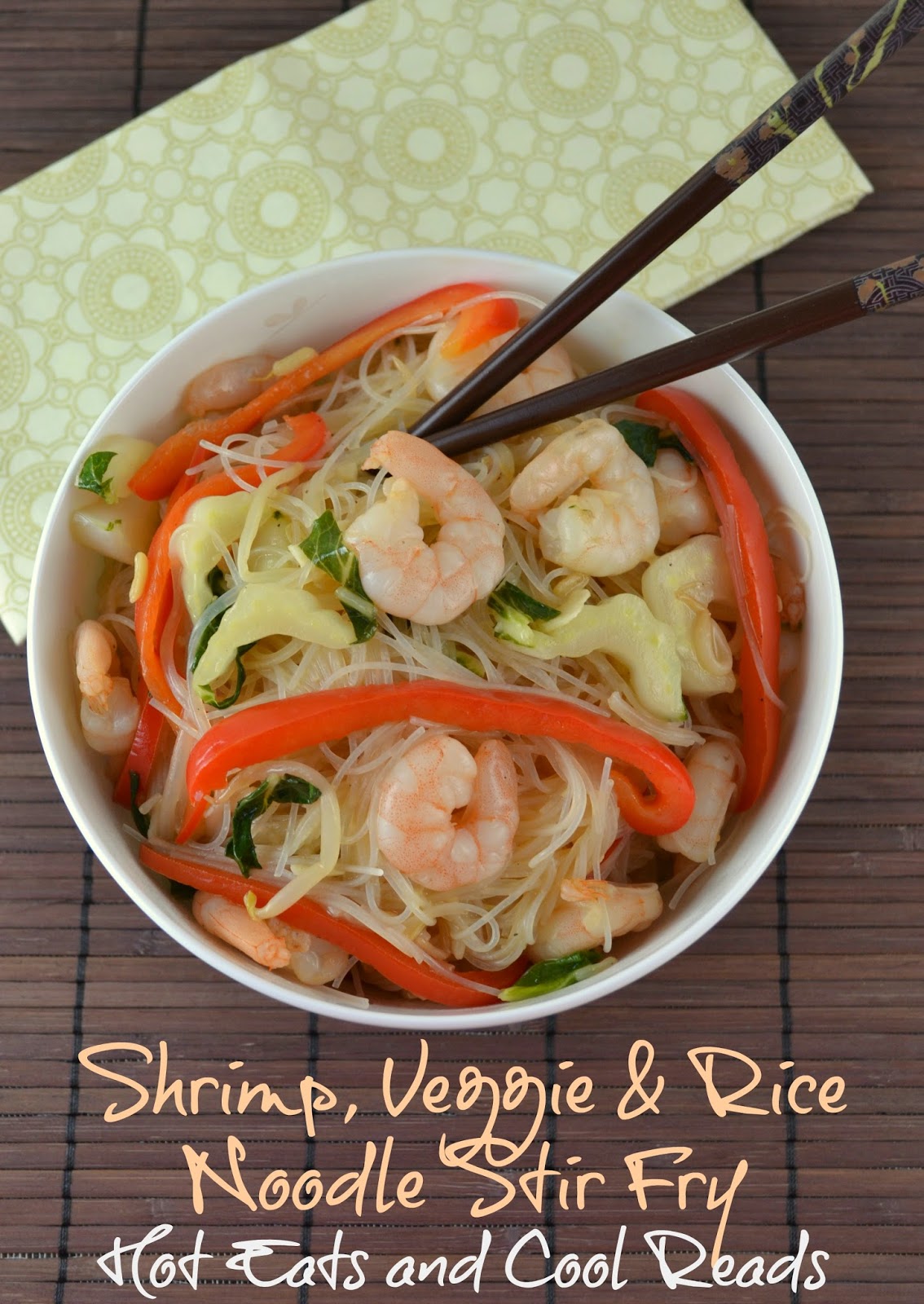 Hot Eats and Cool Reads Shrimp, Veggie and Rice Noodle Stir Fry Recipe