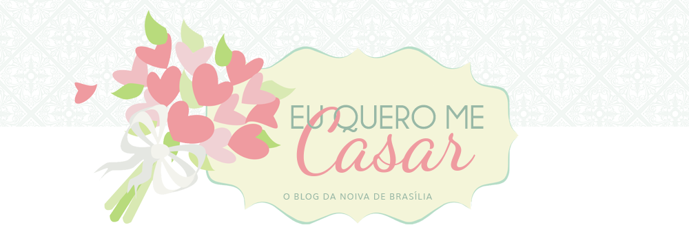 Eu quero me casar | O blog da noiva de Brasília