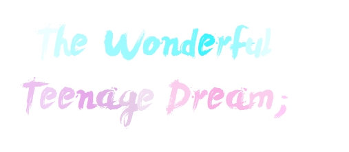 The Wonderful Teenage Dream