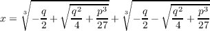    ∘ ---------------  ∘ ---------------
    3  q  ∘ -q2--p3   3  q   ∘ q2---p3
x =  - - +   --+ -- +   -- -   --+  --
       2     4   27      2     4    27
