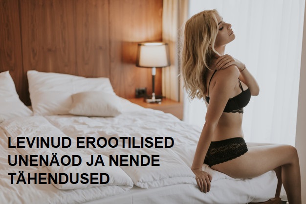 LEVINUD EROOTILISED UNENÄOD JA NENDE TÄHENDUSED