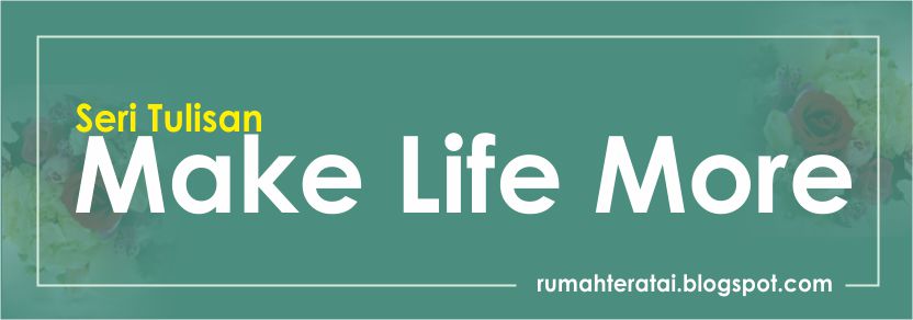 Baca & Ikuti Seri Tulisan Make Life More