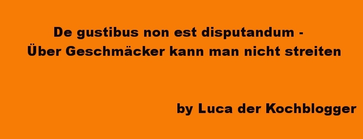 De gustibus non est disputandum - Über Geschmäcker kann man nicht streiten