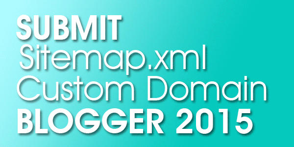 Submit Sitemap Custom Domain Blogger Di Webmaster Tool 2015 Submit Sitemap Custom Domain Blogger