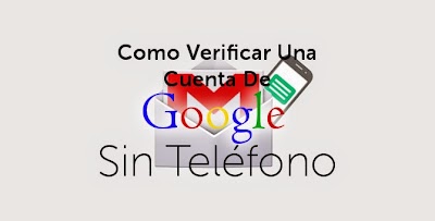 Verificar Una Cuenta De Google Sin Teléfono