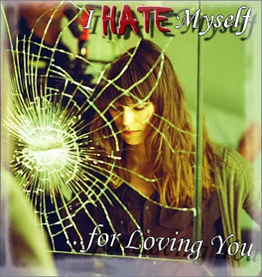 I Hate Myself for Loving You