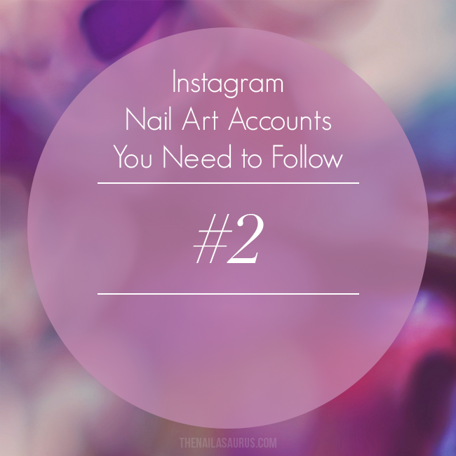 The Nailasaurus UK Nail Art Blog Instagram Nail Art Accounts You