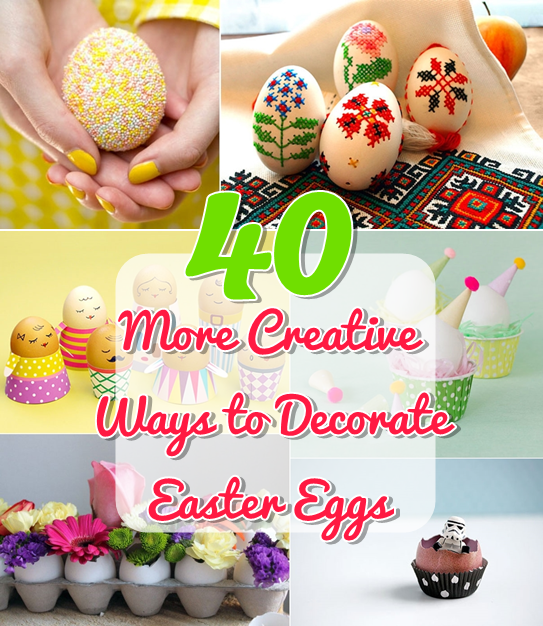 40 More Creative Ways to Decorate Easter Eggs DIY Craft Projects