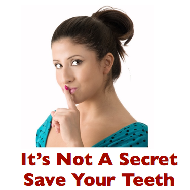 save your teeth.  an important secret