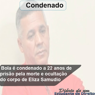 Bola é condenado a 22 anos de prisão pela morte e ocultação do corpo de Eliza Samudio