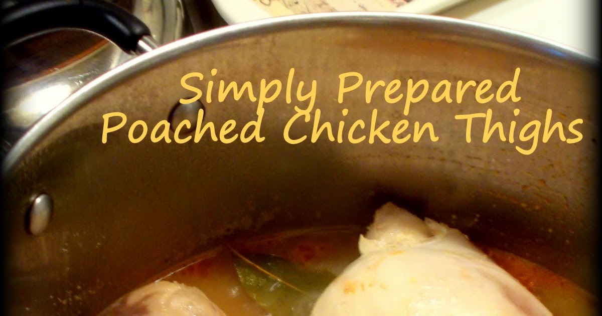 Watching What I Eat Simply Prepared Poached Chicken Thighs
