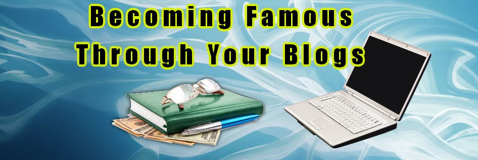 Becoming Famous Through Your Blogs