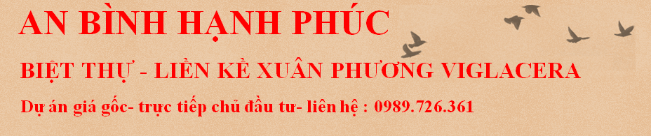 BIỆT THỰ- LIỀN KỀ XUÂN PHƯƠNG VIGLACERA