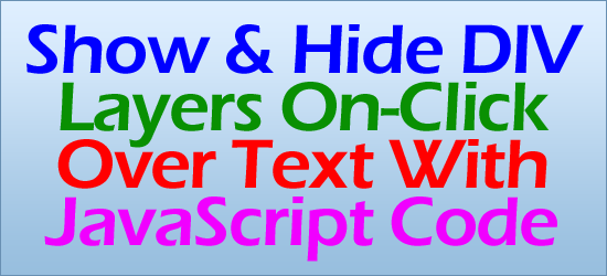 Show And Hide DIV Layers On Click Over Text With JavaScript Code Show And Hide DIV Layers On Click Over Text With JavaScript Code