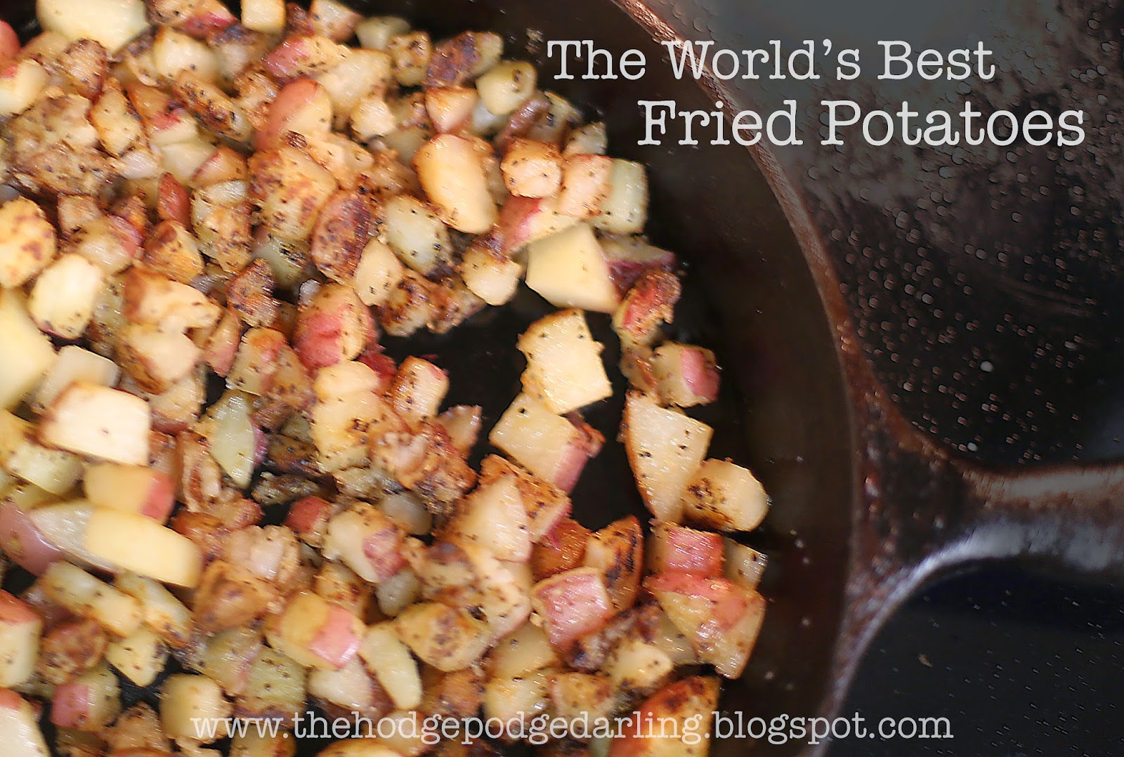 The Hodgepodge Darling The World's Best Fried Potatoes