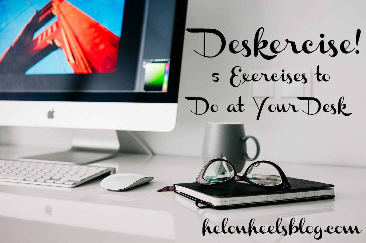 Deskercise 5 Exercises To Do At Your Desk Hel On Heels