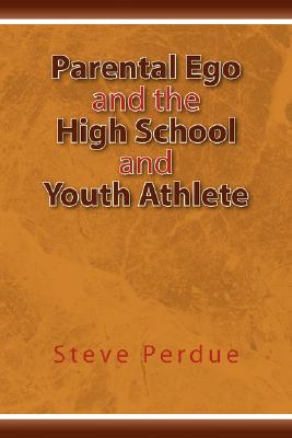 Parental Ego and the High School and Youth Athlete