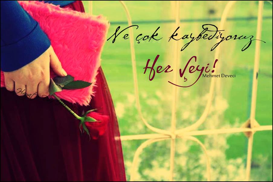 Ne çok kaybediyoruz her şeyi! Mehmet Deveci güzel sözler