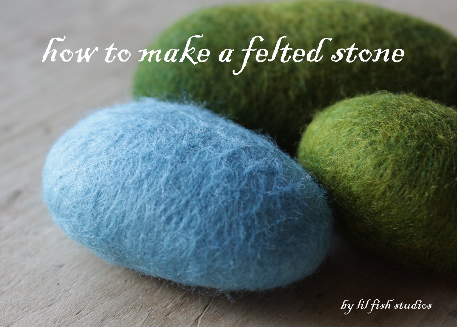 lil fish studios how to make a felted stone