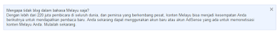  Saya gres tahu ada pesan dari Google pada dashboad blogger Google: Mengapa Tidak Blog Dalam Bahasa Melayu Saja?